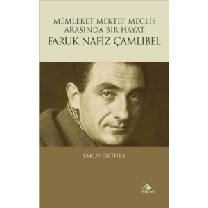 Memleket Mektep Meclis Arasında Bir Hayat FARUK NAFİZ ÇAMLIBEL