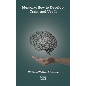 Memory: How to Develop, Train, and Use It