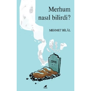 Merhum Nasıl Bilirdi?