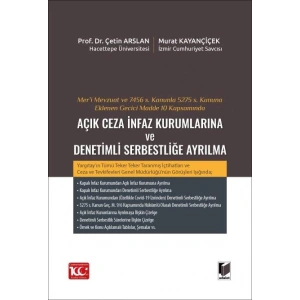 Mer’i Mevzuat ve 7456 S. Kanunla 5275 S. Kanuna Eklenen Geçici Madde 10 Kapsamında Açık Ceza İnfaz Kurumlarına ve Denetimli Serbestliğe Ayrılma
