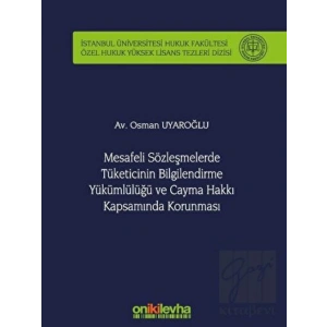 Mesafeli Sözleşmelerde Tüketicinin Bilgilendirme Yükümlülüğü ve Cayma Hakkı Kapsamında Korunması