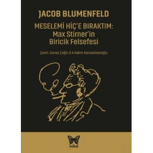 Meselemi Hiç’e Bıraktım: Max Stirner’in Biricik Felsefesi