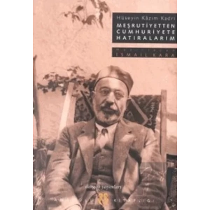 Meşrutiyetten Cumhuriyete Hatıralarım Hüseyin Kazım Kadri
