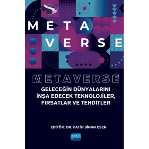 METAVERSE - Geleceğin Dünyalarını İnşa Edecek Teknolojiler, Fırsatlar ve Tehditler