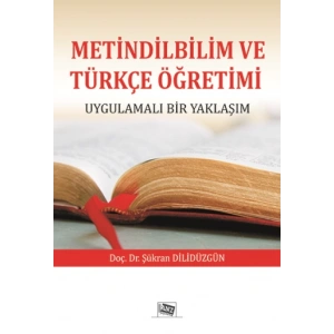 Metindilbilim Ve Türkçe Öğretimi Uygulamalı Bir Yaklaşım