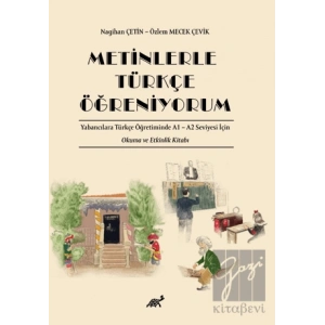Metinlerle Türkçe Öğreniyorum Yabancılara Türkçe Öğretiminde A1 – A2 Seviyesi İçin Okuma ve Etkinlik Kitabı