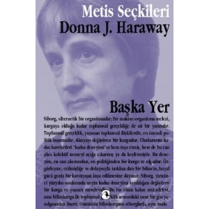 Metis Seçkiler 14 - Başka Yer: Donna Harawayden Seçme Yazılar