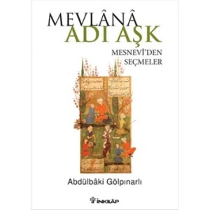 Mevlana Adı Aşk - Mesneviden Seçmeler