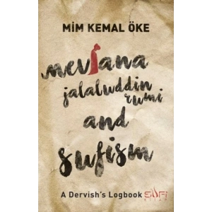 Mevlana Jalaluddin Rumi and Sufism (A Dervishs Logbook)