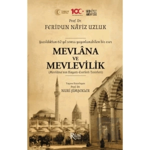 Mevlana ve Mevlevilik (Mevlana’nın Hayatı-Eserleri-Tesirleri)