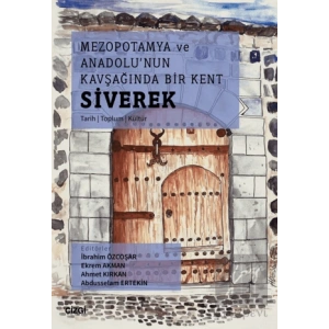 Mezopotamya Ve Anadolunun Kavşağında Bir Kent Siverek (Tarih – Toplum – Kültür)