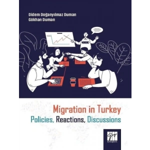 Migration in Turkey Policies, Reactions, Discussions - Didem Doğanyılmaz Duman, Gökhan Duman