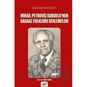 Mihail Petroviç Guboglo’nun Gagauz Folkloru Derlemeleri