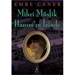 Mihri Müşfik Hanım’ın İzinde