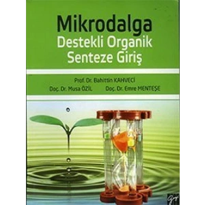 Mikrodalga Destekli Organik Senteze Giriş - Prof. Dr. Bahittin Kahveci - Doç. Dr. Musa Özil - Doç. Dr. Emre Menteşe