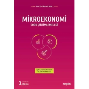 Mikroekonomi Soru Çözümlemeleri 150 Çözümlü Problem ve 280 Test Sorusu