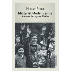 Militarist Modernleşme: Almanya, Japonya ve Türkiye