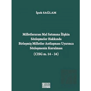 Milletlerarası Mal Satımına İlişkin Sözleşmeler Hakkında Birleşmiş Milletler Antlaşması Uyarınca Sözleşmenin Kurulması (CISG m. 14-24)