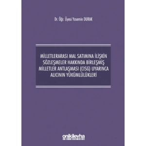 Milletlerarası Mal Satımına İlişkin Sözleşmeler Hakkında Birleşmiş Milletler Antlaşması (CISG) Uyarınca Alıcının Yükümlülükleri