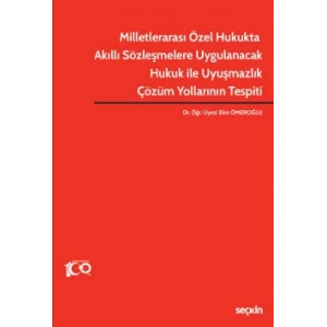 Milletlerarası Özel Hukukta Akıllı Sözleşmelere Uygulanacak Hukuk ile Uyuşmazlık Çözüm Yollarının Tespiti