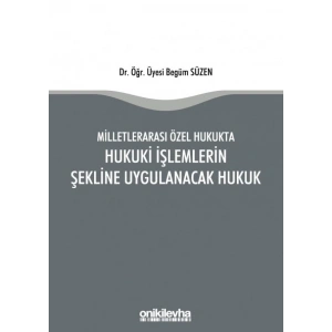 Milletlerarası Özel Hukukta Hukuki İşlemlerin Şekline Uygulanacak Hukuk