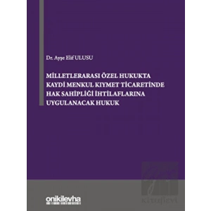 Milletlerarası Özel Hukukta Kaydi Menkul Kıymet Ticaretinde Hak Sahipliği İhtilaflarına Uygulanacak Hukuk