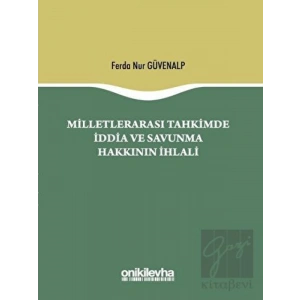 Milletlerarası Tahkimde İddia ve Savunma Hakkının İhlali