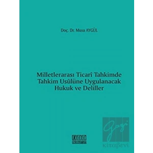 Milletlerarası Ticari Tahkimde Tahkim Usulüne Uygulanacak Hukuk ve Deliller