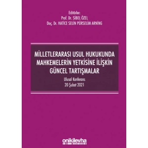 Milletlerarası Usul Hukukunda Mahkemelerin Yetkisine İlişkin Güncel Tartışmalar - Ulusal Konferans - 20 Şubat 2021 - Konferans B