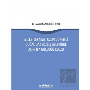 Milletlerarası Uzun Dönemli Doğal Gaz Sözleşmelerinde Aşırı İfa Güçlüğü Klozu