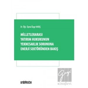 Milletlerarası Yatırım Hukukunun Yeknesaklık Sorununa Enerji Sektöründen Bakış