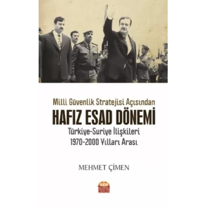 Millî Güvenlik Stratejisi Açısından HAFIZ ESAD DÖNEMİ TÜRKİYE-SURİYE İLİŞKİLERİ 1970-2000 Yılları Arası
