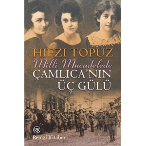 Milli Mücadelede Çamlıcanın Üç Gülü