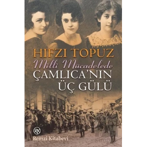 Milli Mücadelede Çamlıcanın Üç Gülü
