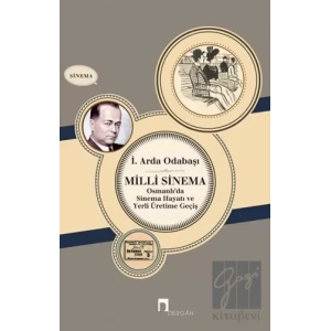 Milli Sinema Osmanlıda Sinema Hayatı ve Yerli Üretime Geçiş