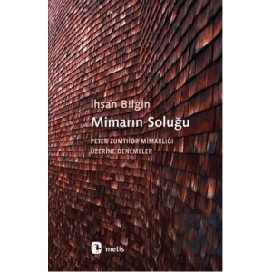 Mimarın Soluğu: Peter Zumthor Mimarlığı Üzerine Denemeler