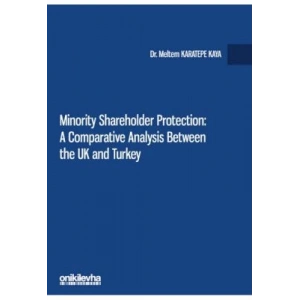 Minority Shareholder Protection: A Comparative Analysis Between the UK and Turkey