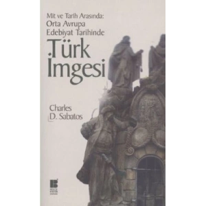Mit ve Tarih Arasında: Orta Avrupa Edebiyat Tarihinde Türk İmgesi