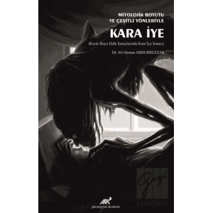 Mitolojik Boyutu ve Çeşitli Yönleriyle Kara İye