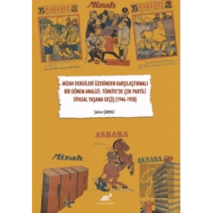 Mizah Dergileri Üzerinden Karşılaştırmalı Bir Dönem Analizi: Türkiye’de Çok Partili Siyasal Yaşama Geçiş (1946-1950)