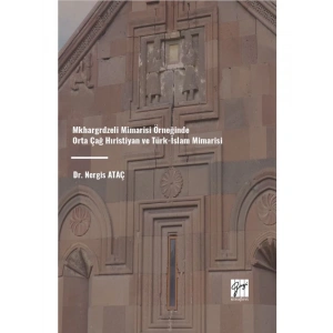 Mkhargrdzeli Mimarisi Örneğinde Orta Çağ Hıristiyan ve Türk-İslam Mimarisi - Dr. Nergis ATAÇ