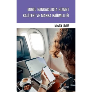 Mobil Bankacılıkta Hizmet Kalitesi ve Marka Bağımlılığı