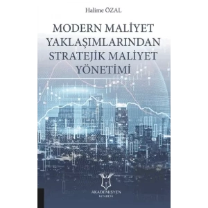 Modern Maliyet Yaklaşımlarından Stratejik Maliyet Yönetimi