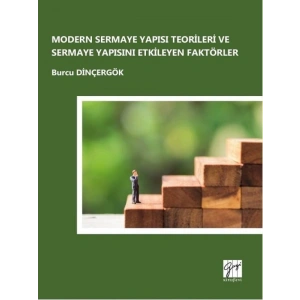 Modern Sermaye Yapısı Teorileri ve Sermaye Yapısını Etkileyen Faktörler - Burcu Dinçergök