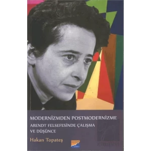 Modernizmden Postmodernizme Arendt Felsefesinde Çalışma Ve Düşünce