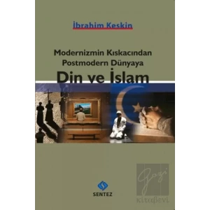 Modernizmin Kıskacından Postmodern Dünyaya Din ve İslam