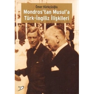 Mondros’tan Musul’a Türk-İngiliz İlişkileri