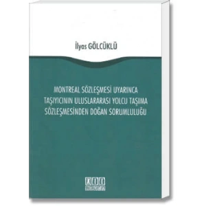 Montreal Sözleşmesi Uyarınca Taşıyıcının Uluslararası Yolcu Taşıma Sözleşmesinden Doğan Sorumluluğu