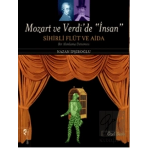 Mozart ve Verdi’de İnsan - Sihirli Flüt ve Aida (Özel Baskı)