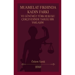 Muamelat Fıkhında Kadın Farkı ve Günümüz Türk Hukuku Çerçevesinde Tahlili Bir Yaklaşım